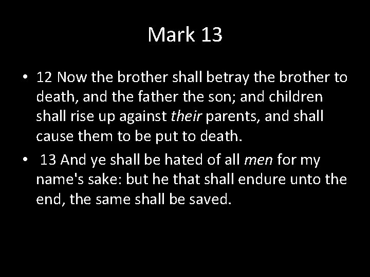 Mark 13 • 12 Now the brother shall betray the brother to death, and