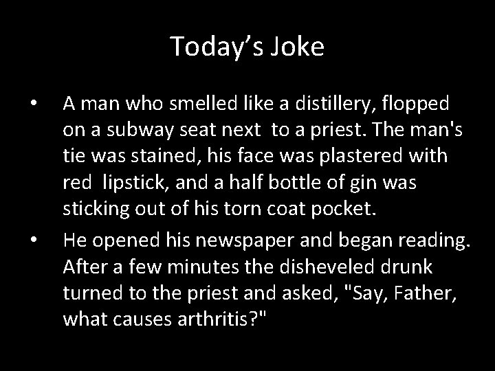 Today’s Joke • • A man who smelled like a distillery, flopped on a