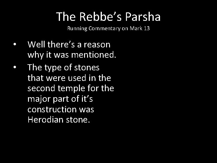 The Rebbe’s Parsha Running Commentary on Mark 13 • • Well there’s a reason