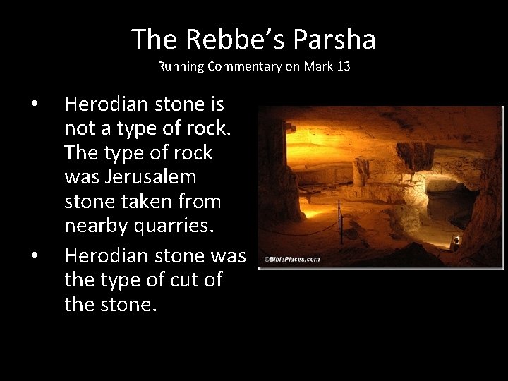 The Rebbe’s Parsha Running Commentary on Mark 13 • • Herodian stone is not