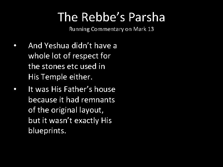 The Rebbe’s Parsha Running Commentary on Mark 13 • • And Yeshua didn’t have