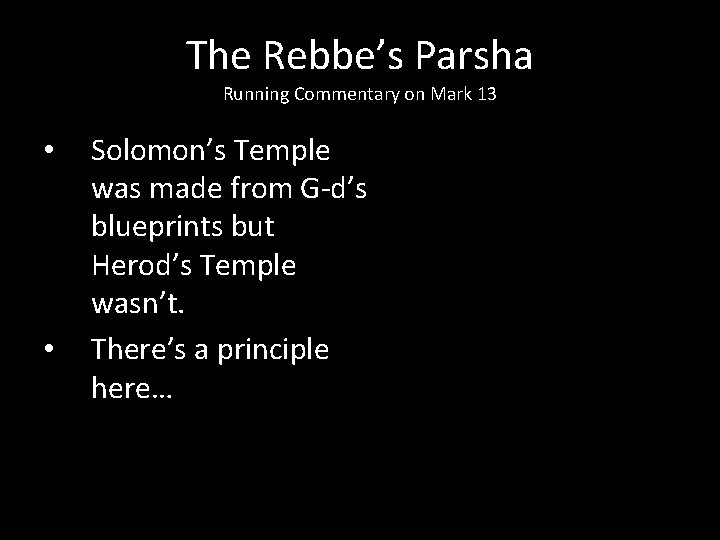 The Rebbe’s Parsha Running Commentary on Mark 13 • • Solomon’s Temple was made