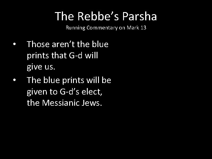 The Rebbe’s Parsha Running Commentary on Mark 13 • • Those aren’t the blue