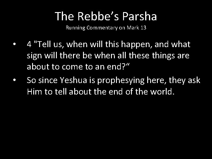 The Rebbe’s Parsha Running Commentary on Mark 13 • • 4 "Tell us, when