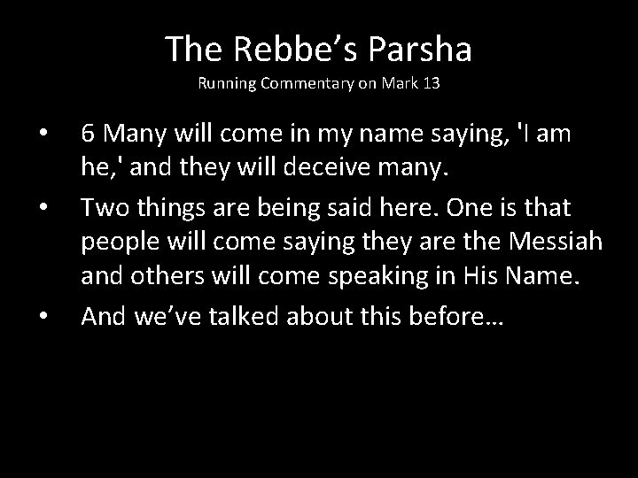 The Rebbe’s Parsha Running Commentary on Mark 13 • • • 6 Many will
