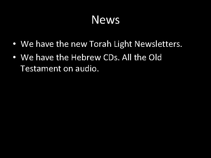 News • We have the new Torah Light Newsletters. • We have the Hebrew