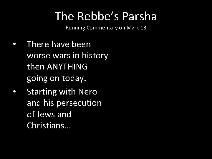The Rebbe’s Parsha Running Commentary on Mark 13 • • There have been worse