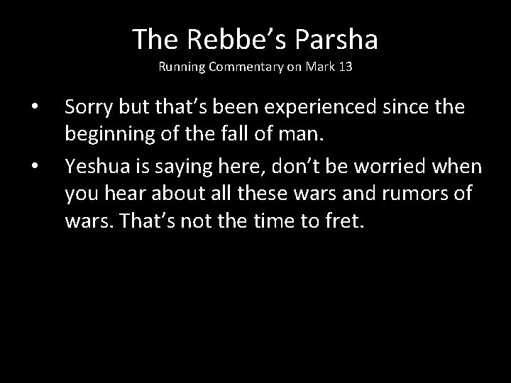 The Rebbe’s Parsha Running Commentary on Mark 13 • • Sorry but that’s been