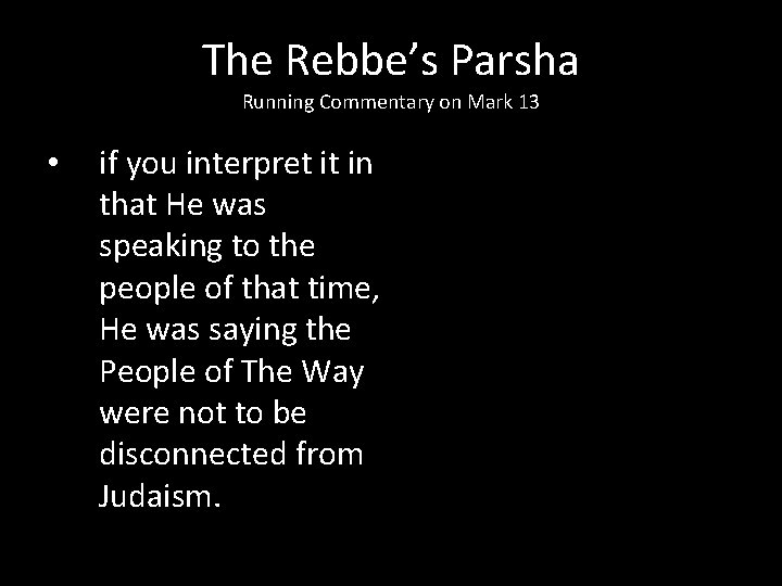 The Rebbe’s Parsha Running Commentary on Mark 13 • if you interpret it in