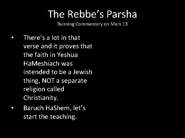 The Rebbe’s Parsha Running Commentary on Mark 13 • • There’s a lot in