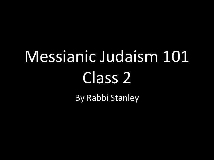 Messianic Judaism 101 Class 2 By Rabbi Stanley 