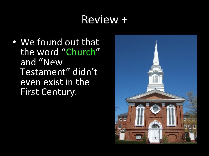 Review + • We found out that the word “Church” and “New Testament” didn’t