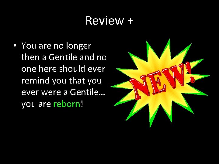 Review + • You are no longer then a Gentile and no one here