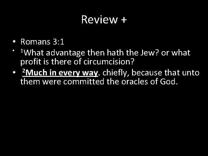 Review + • Romans 3: 1 • 1 What advantage then hath the Jew?