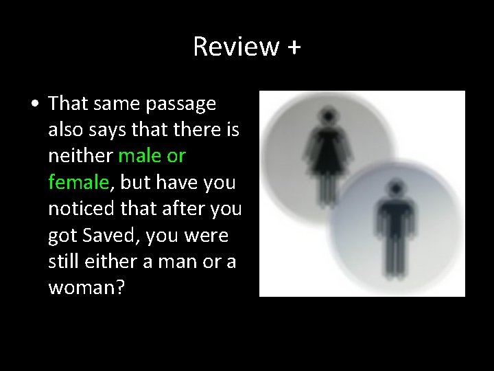 Review + • That same passage also says that there is neither male or