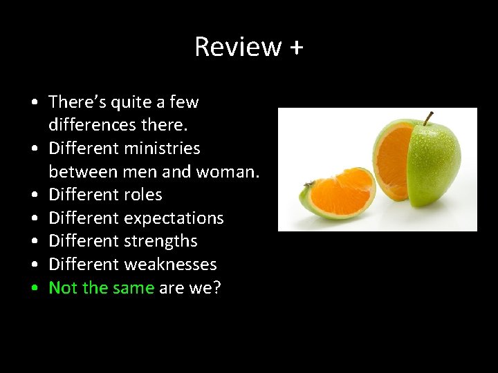 Review + • There’s quite a few differences there. • Different ministries between men