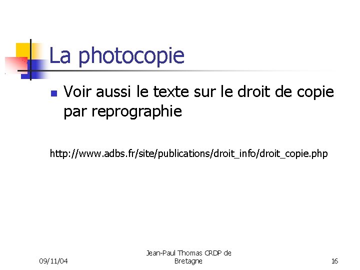 La photocopie Voir aussi le texte sur le droit de copie par reprographie http: