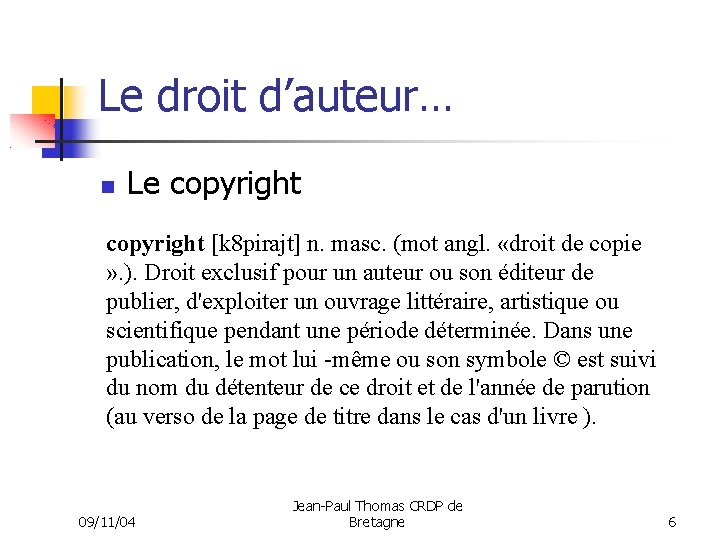 Le droit d’auteur… Le copyright [k 8 pirajt] n. masc. (mot angl. «droit de