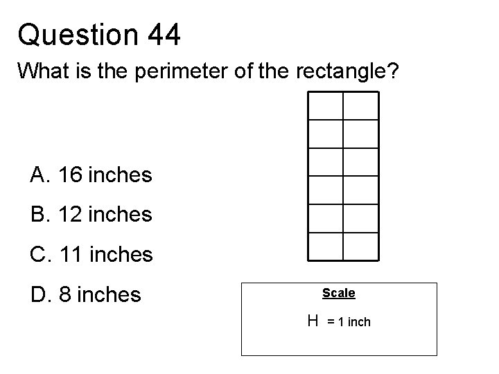 Question 44 What is the perimeter of the rectangle? A. 16 inches B. 12
