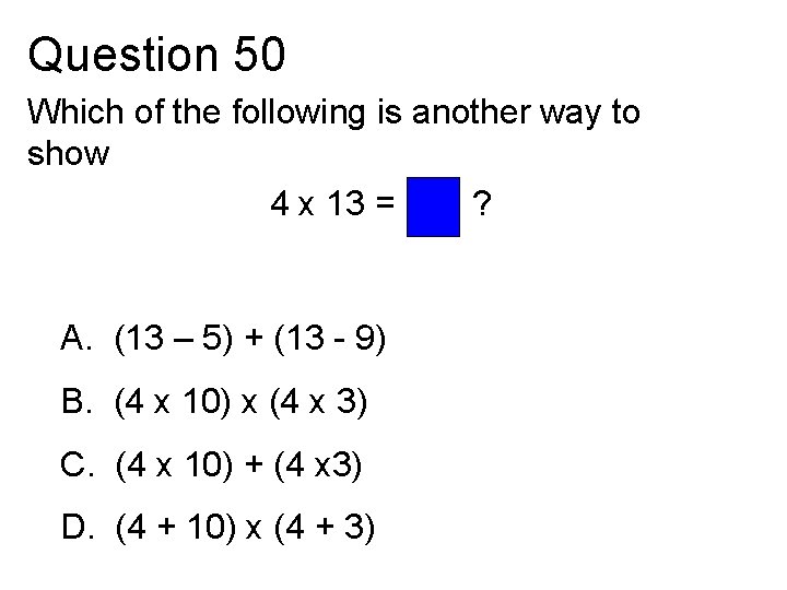 Question 50 Which of the following is another way to show 4 x 13