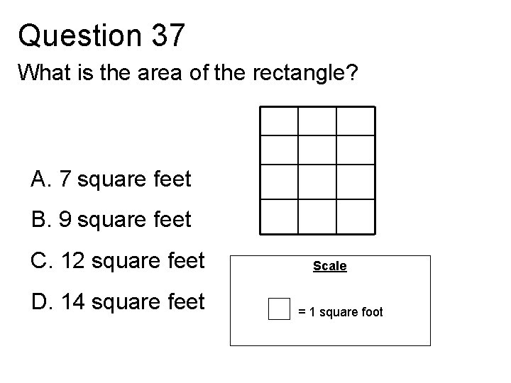 Question 37 What is the area of the rectangle? A. 7 square feet B.