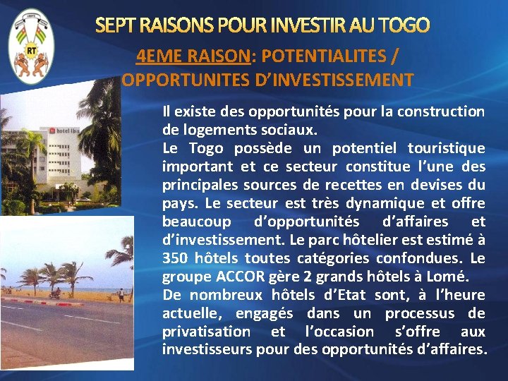 SEPT RAISONS POUR INVESTIR AU TOGO 4 EME RAISON: POTENTIALITES / OPPORTUNITES D’INVESTISSEMENT Il