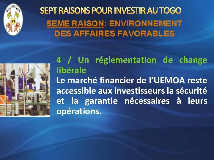 SEPT RAISONS POUR INVESTIR AU TOGO 5 EME RAISON: ENVIRONNEMENT DES AFFAIRES FAVORABLES 4