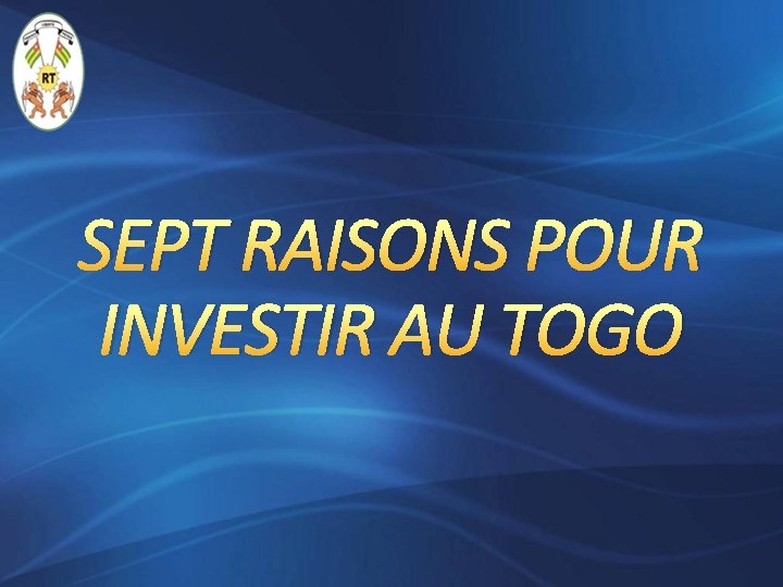 SEPT RAISONS POUR INVESTIR AU TOGO 