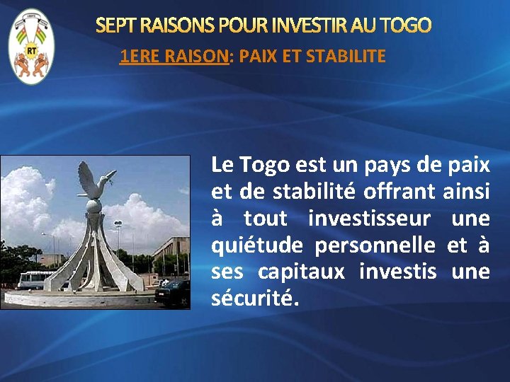 SEPT RAISONS POUR INVESTIR AU TOGO 1 ERE RAISON: PAIX ET STABILITE Le Togo