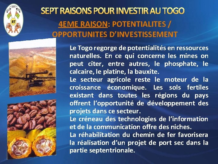 SEPT RAISONS POUR INVESTIR AU TOGO 4 EME RAISON: POTENTIALITES / OPPORTUNITES D’INVESTISSEMENT Le