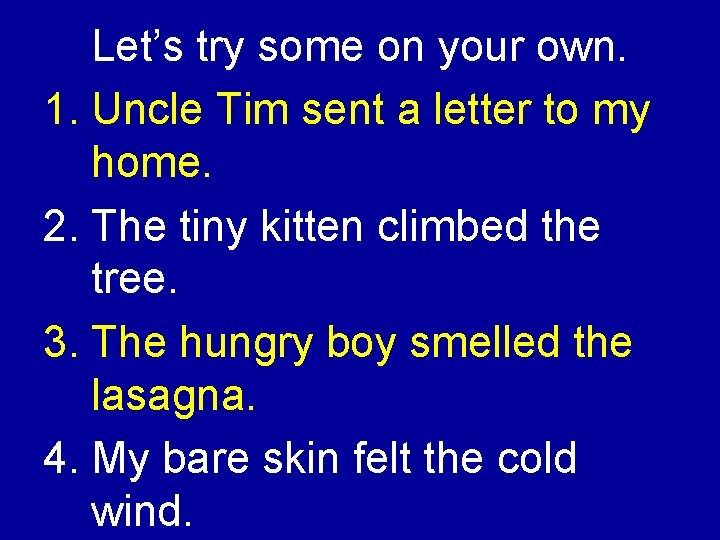 Let’s try some on your own. 1. Uncle Tim sent a letter to my