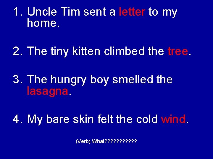 1. Uncle Tim sent a letter to my home. 2. The tiny kitten climbed
