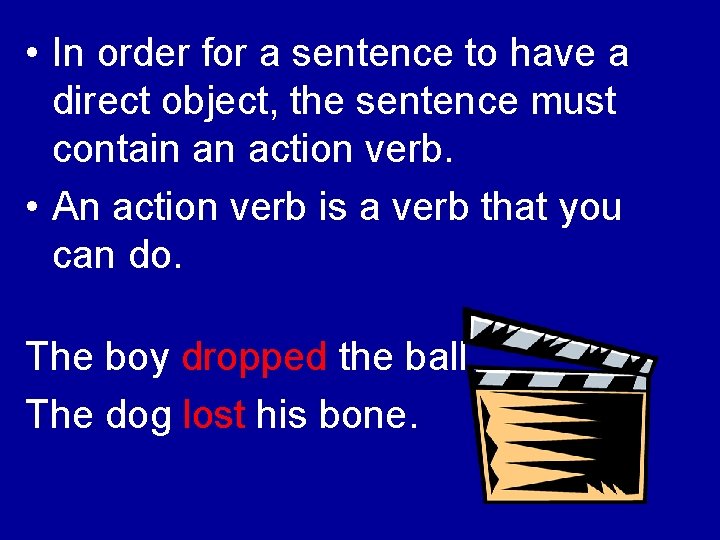  • In order for a sentence to have a direct object, the sentence