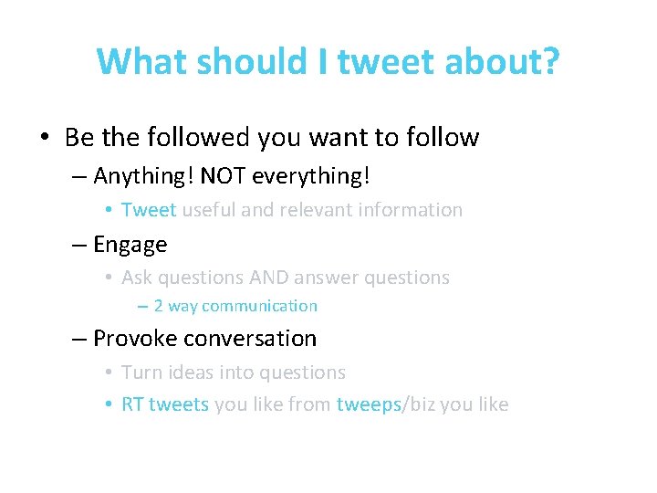 What should I tweet about? • Be the followed you want to follow –