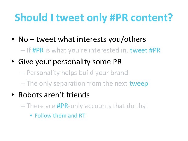 Should I tweet only #PR content? • No – tweet what interests you/others –