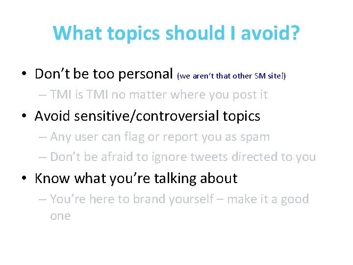 What topics should I avoid? • Don’t be too personal (we aren’t that other