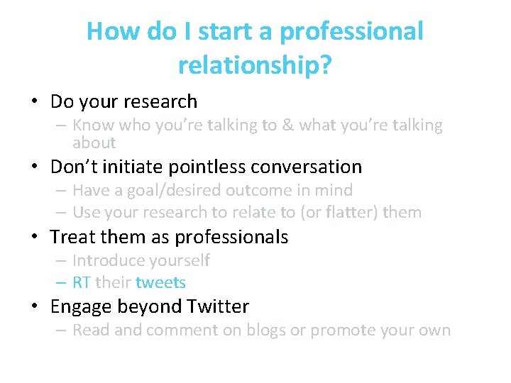 How do I start a professional relationship? • Do your research – Know who