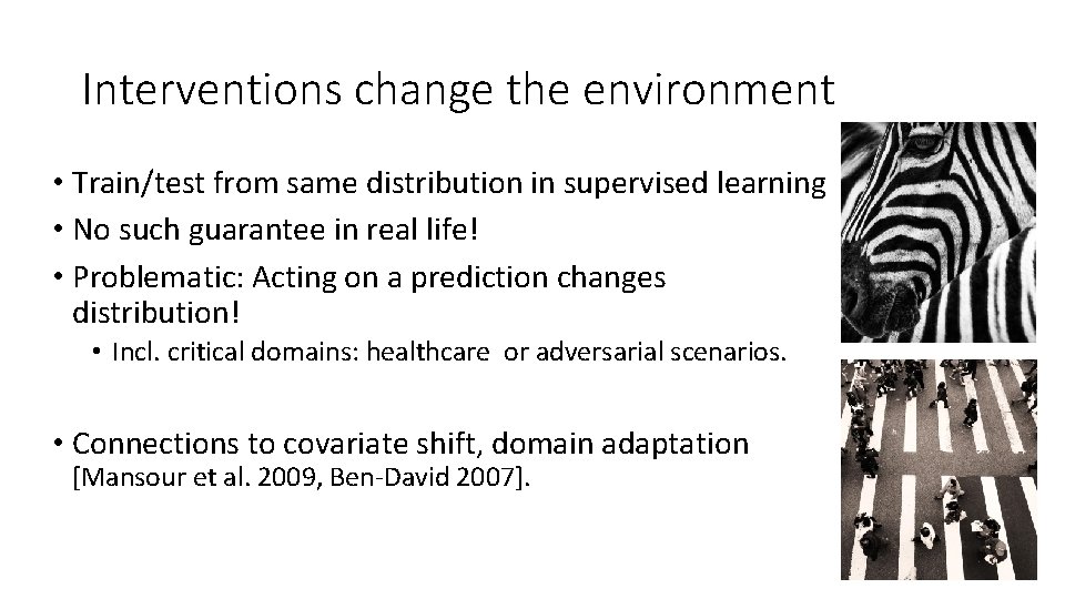 Interventions change the environment • Train/test from same distribution in supervised learning • No