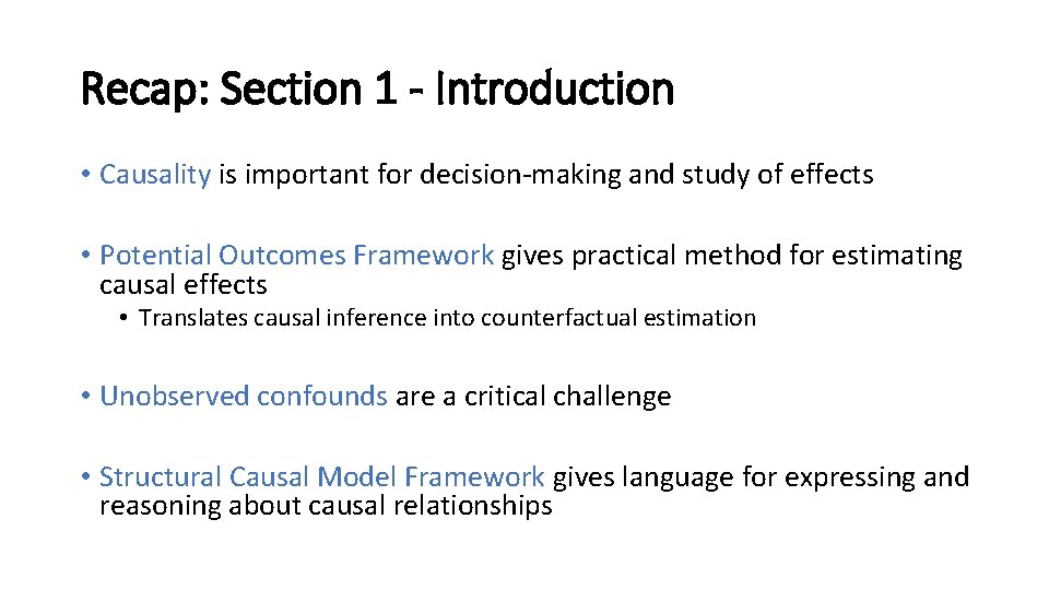 Recap: Section 1 - Introduction • Causality is important for decision-making and study of