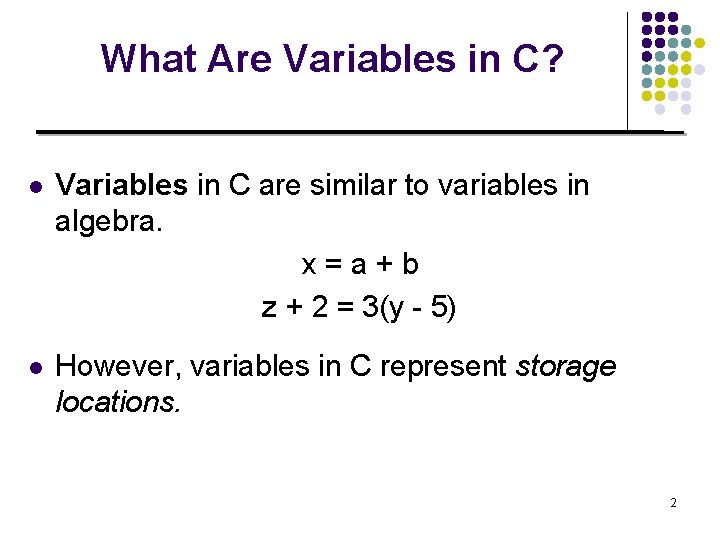 What Are Variables in C? l Variables in C are similar to variables in