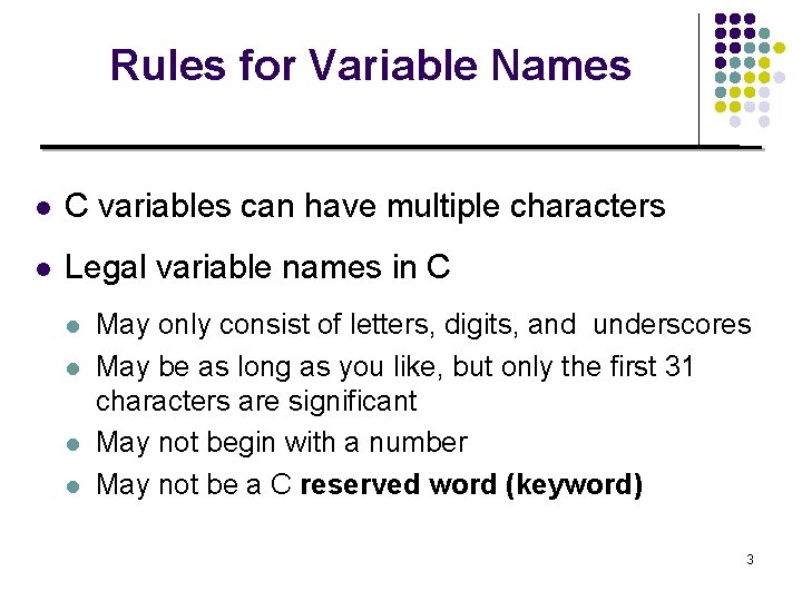 Rules for Variable Names l C variables can have multiple characters l Legal variable