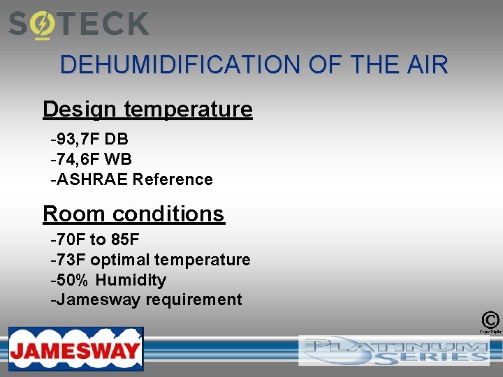 DEHUMIDIFICATION OF THE AIR Design temperature -93, 7 F DB -74, 6 F WB