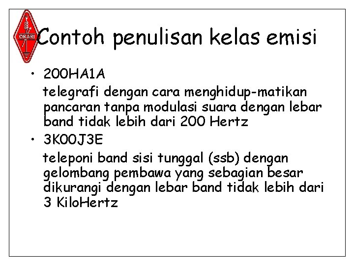 Contoh penulisan kelas emisi • 200 HA 1 A telegrafi dengan cara menghidup-matikan pancaran