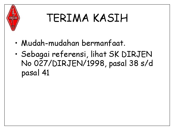 TERIMA KASIH • Mudah-mudahan bermanfaat. • Sebagai referensi, lihat SK DIRJEN No 027/DIRJEN/1998, pasal