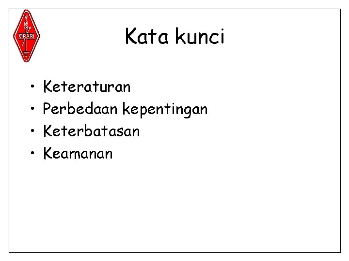 Kata kunci • • Keteraturan Perbedaan kepentingan Keterbatasan Keamanan 