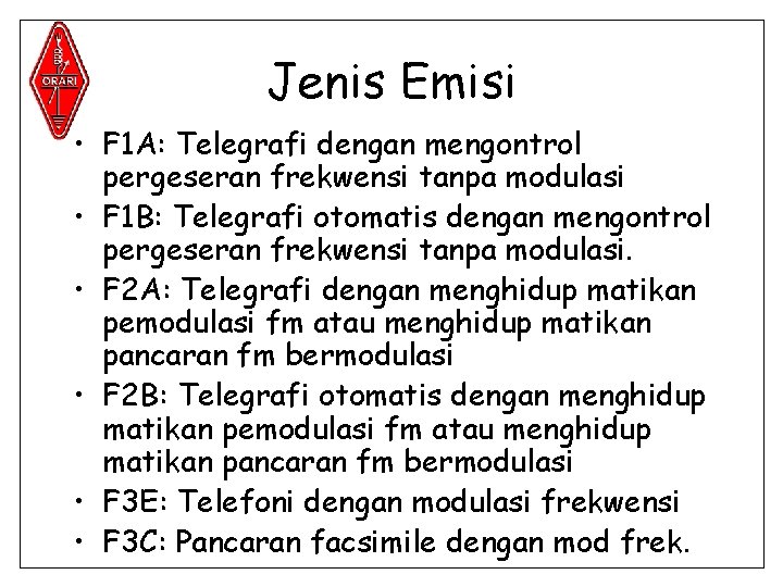 Jenis Emisi • F 1 A: Telegrafi dengan mengontrol pergeseran frekwensi tanpa modulasi •