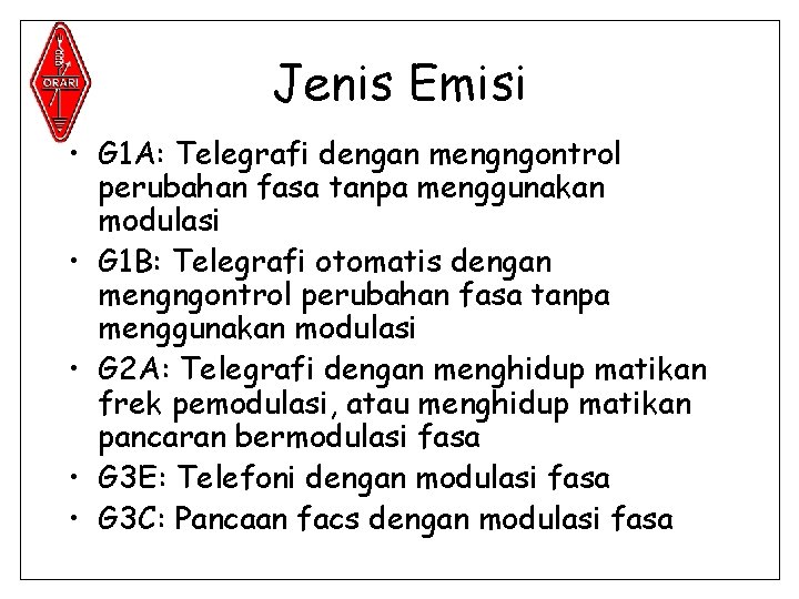 Jenis Emisi • G 1 A: Telegrafi dengan mengngontrol perubahan fasa tanpa menggunakan modulasi