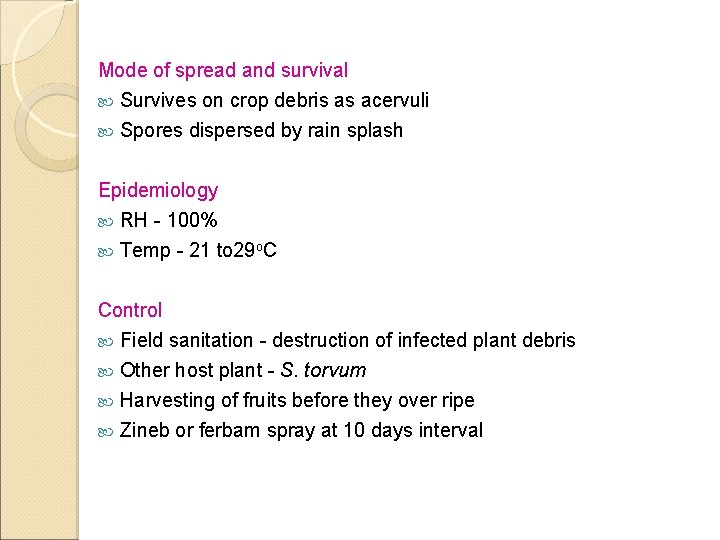 Mode of spread and survival Survives on crop debris as acervuli Spores dispersed by