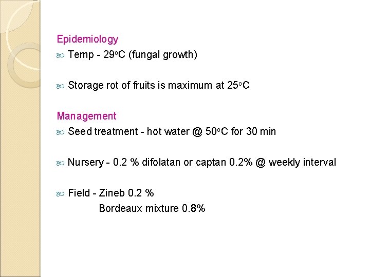 Epidemiology Temp - 29 o. C (fungal growth) Storage rot of fruits is maximum
