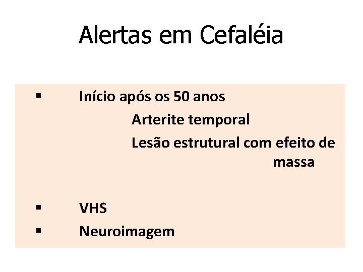 Alertas em Cefaléia § Início após os 50 anos Arterite temporal Lesão estrutural com